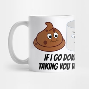 Funny Toilet Paper and Poop Taking You Down With Me Mug